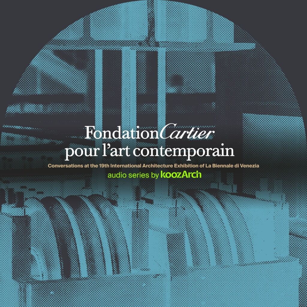 Fondation Cartier Conversations at the 19th International Architecture Exhibition of La Biennale di Venezia