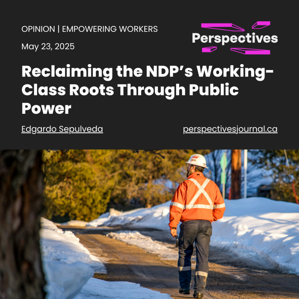 Reclaiming the NDP&rsquo;s Working-Class Roots Through Public Power | Perspectives Journal