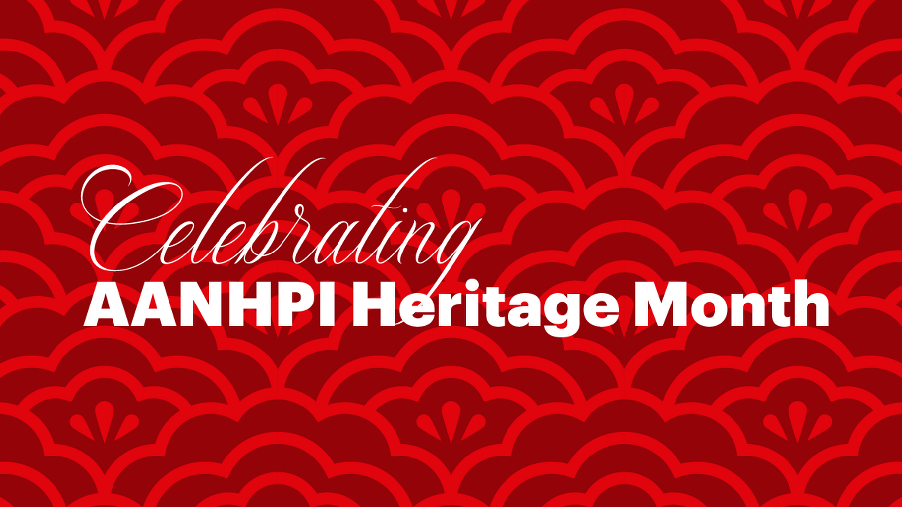 Asian American Native Hawaiian Pacific Islanders (AANHPI) Heritage Month
