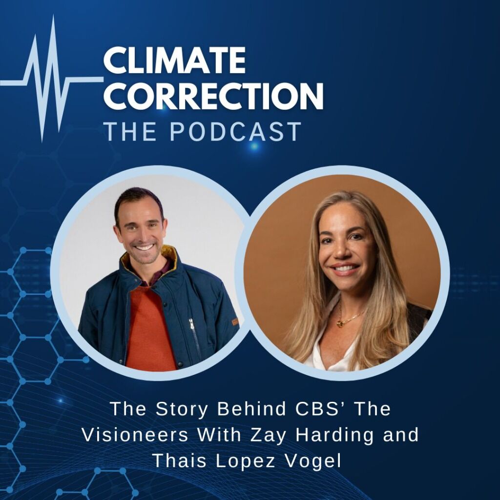 NEW  CLIMATE CORRECTION PODCAST EPISODE- The Story Behind CBS&rsquo; The Visioneers With Zay Harding and Thais Lopez Vogel 