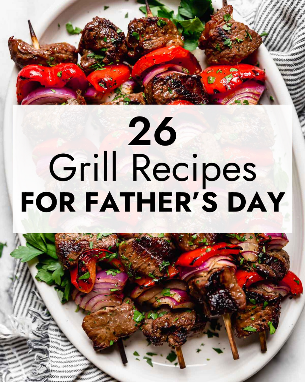 26 Grill Recipes for Father's Day 