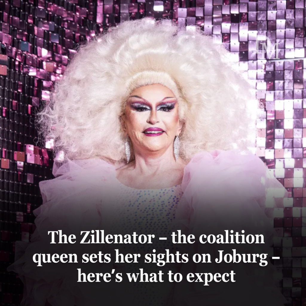 The Zillenator &ndash; the coalition queen sets her sights on Joburg &ndash; here&rsquo;s what to expect