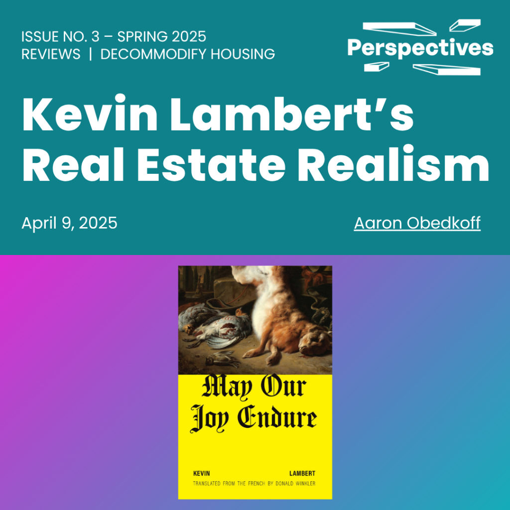 Kevin Lambert&rsquo;s Real Estate Realism | Perspectives Journal