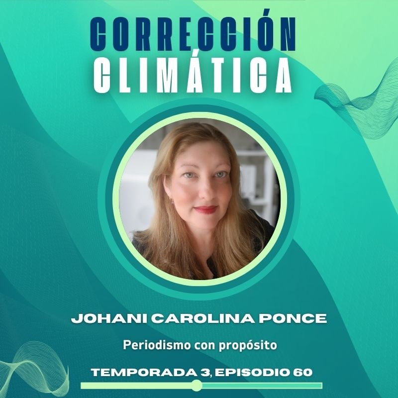 NUEVO EPISODIO DEL PODCAST CORRECCI&Oacute;N CLIM&Aacute;TICA- Johani Carolina Ponce