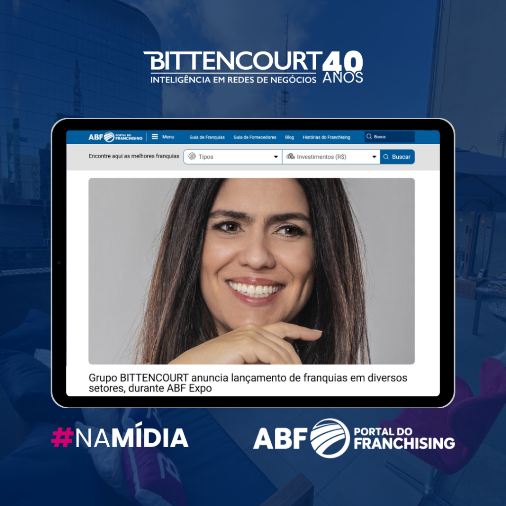 Grupo BITTENCOURT anuncia lan&ccedil;amento de franquias em diversos setores, durante ABF Expo