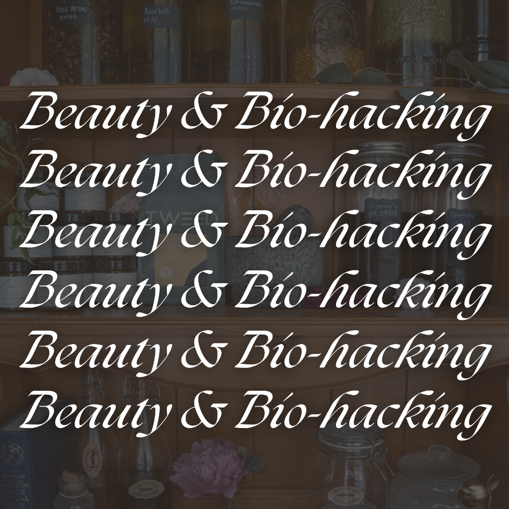 Beauty + Bio-hacking 