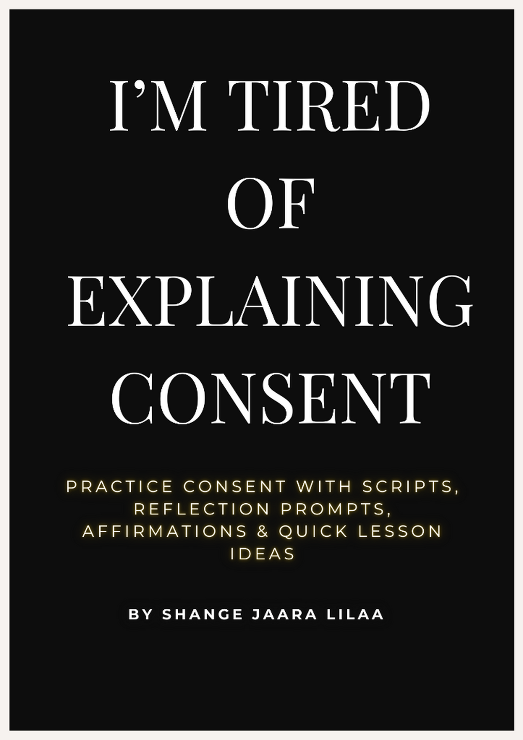 I&rsquo;m Tired of Explaining Consent: Practice Consent with Scripts, Reflection Prompts, Affirmations & Quick Lesson Ideas