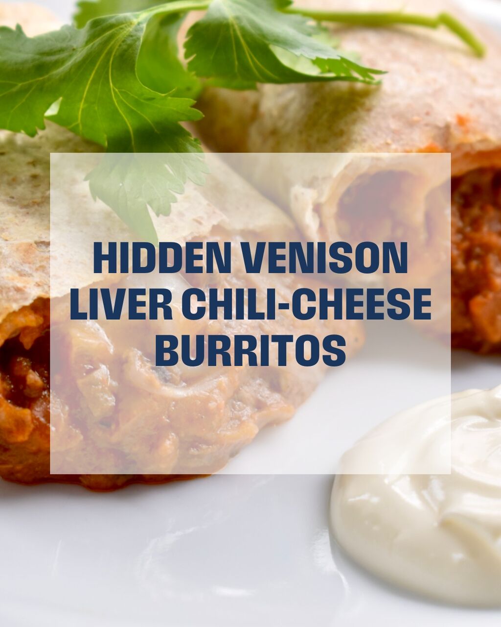 Hidden Venison Liver Chili-Cheese Burritos