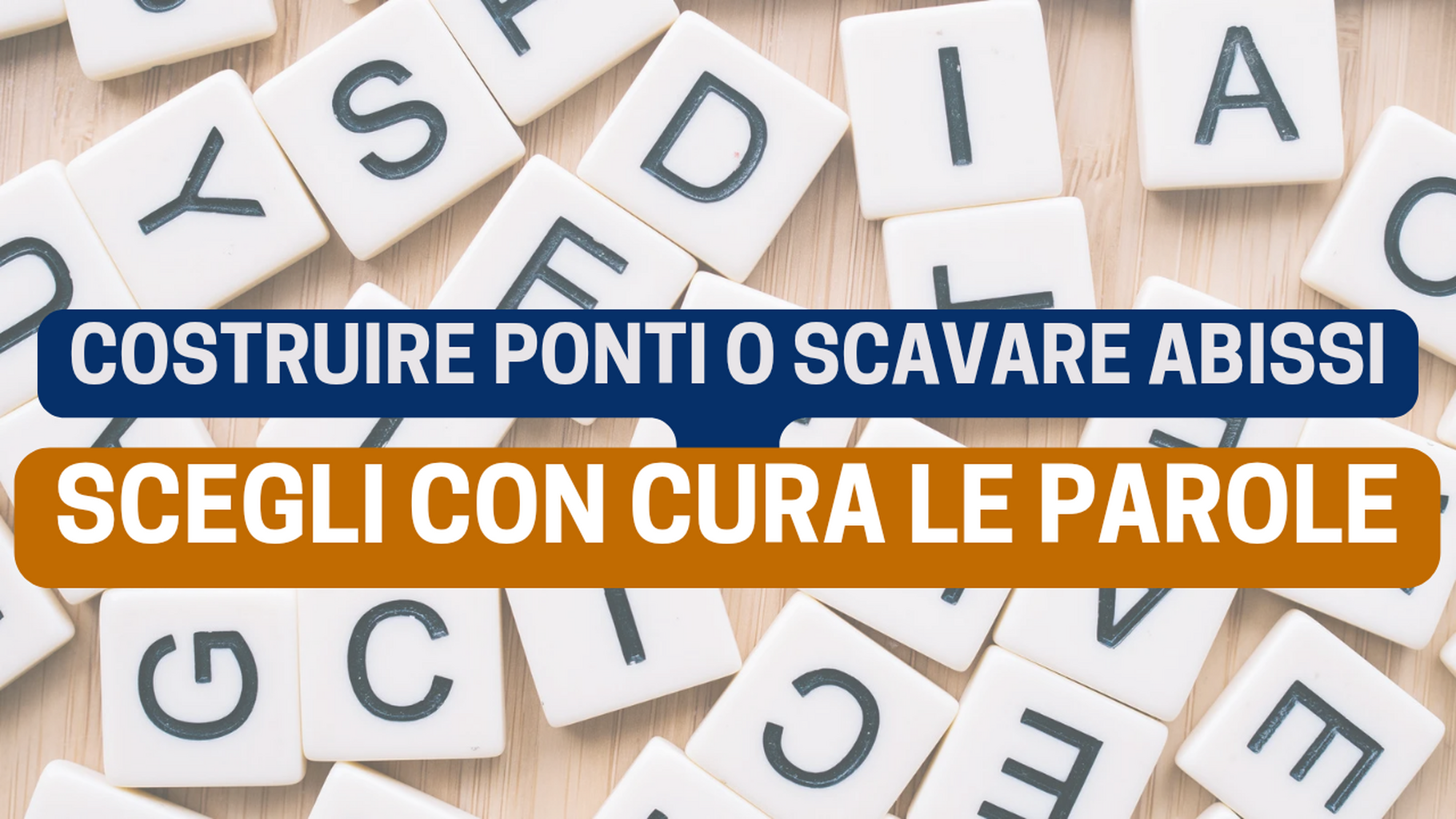 Costruire ponti o scavare abissi: scegli con cura le parole 