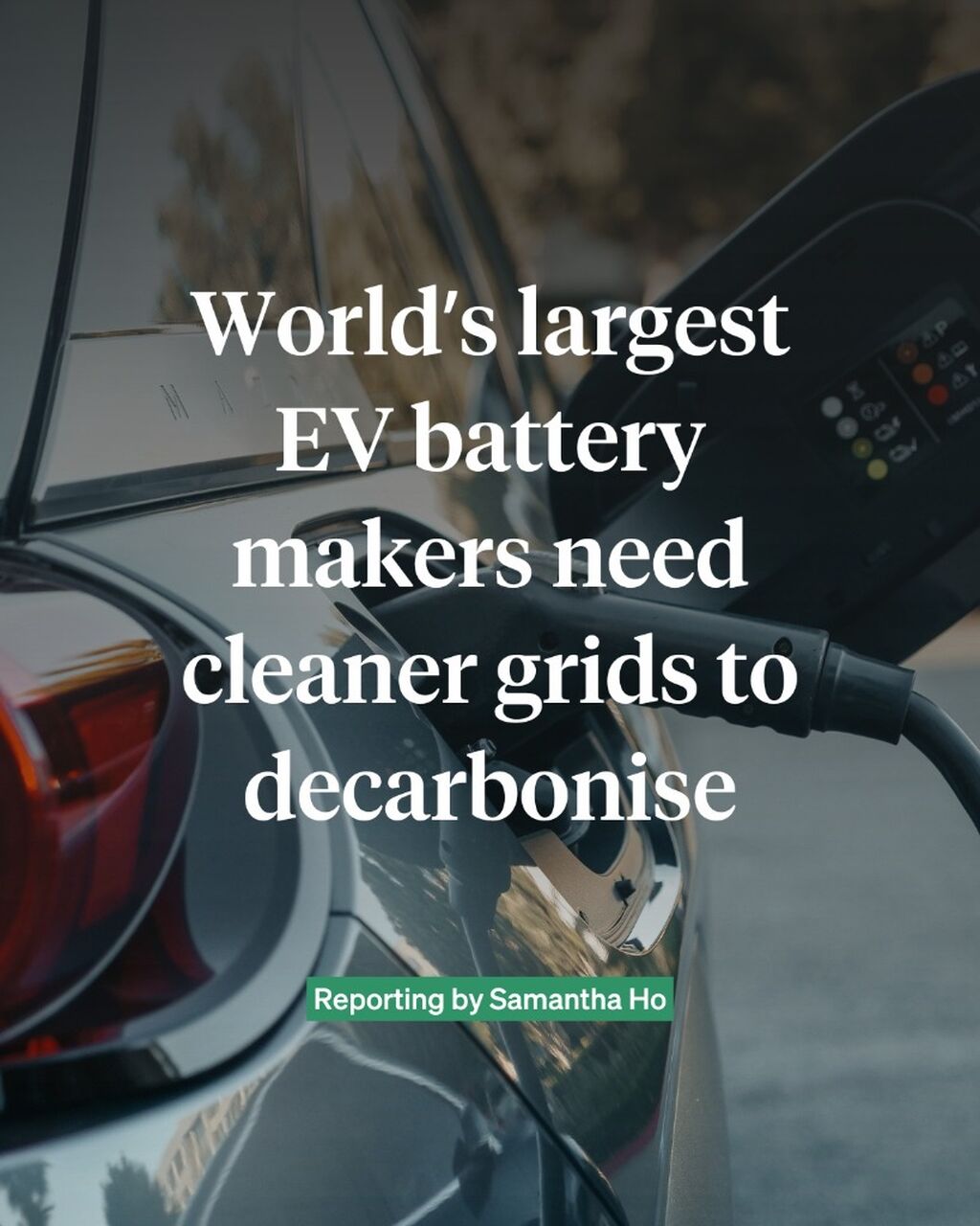 World&rsquo;s largest EV battery makers need cleaner grids to decarbonise: report