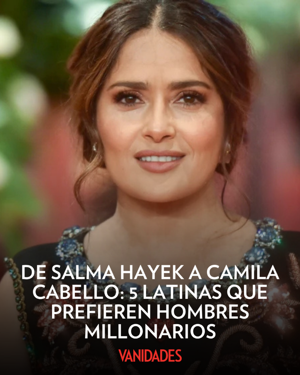 De Salma Hayek a Camila Cabello: 5 latinas que prefieren hombres millonarios