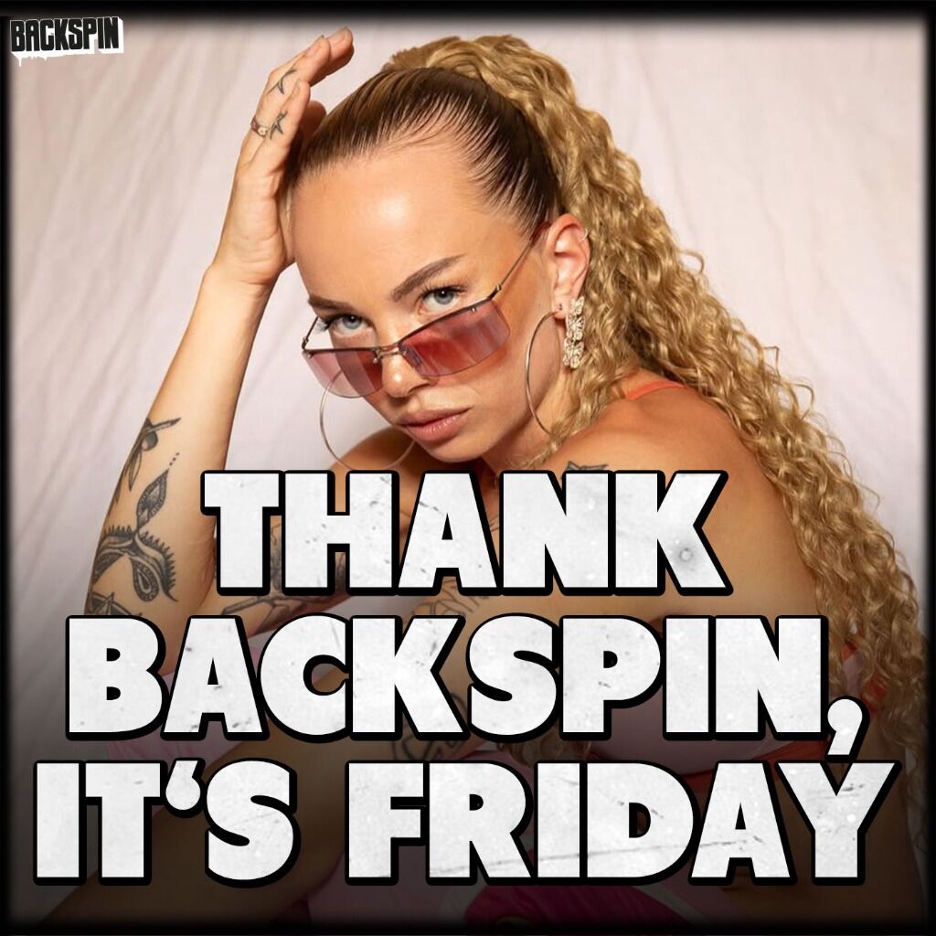 Thank BACKSPIN it's Friday!