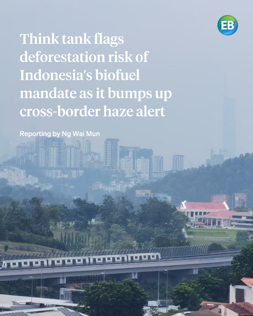 Think tank flags deforestation risk of Indonesia&rsquo;s biofuel mandate as it bumps up cross-border haze alert