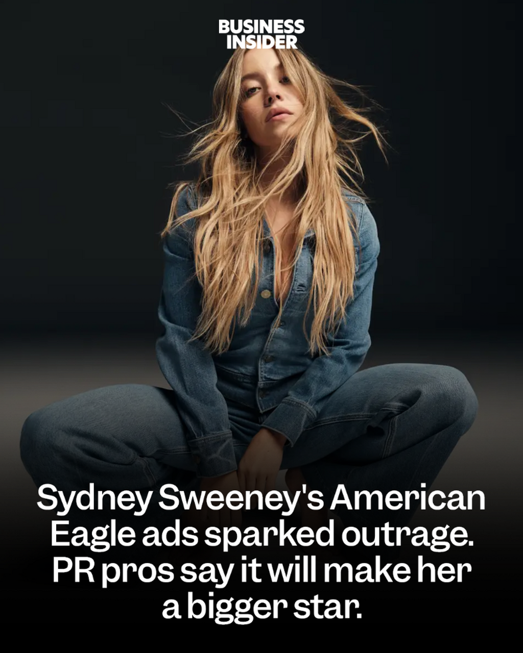 Sydney Sweeney's American Eagle ads sparked outrage. PR pros say it will make her a bigger star.