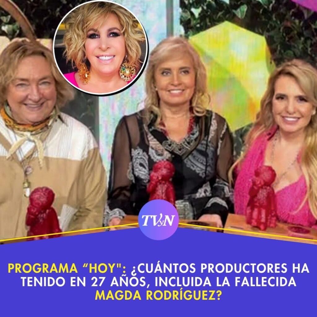 Programa &ldquo;Hoy": &iquest;Cu&aacute;ntos productores ha tenido en 27 a&ntilde;os, incluida la fallecida Magda Rodr&iacute;guez?