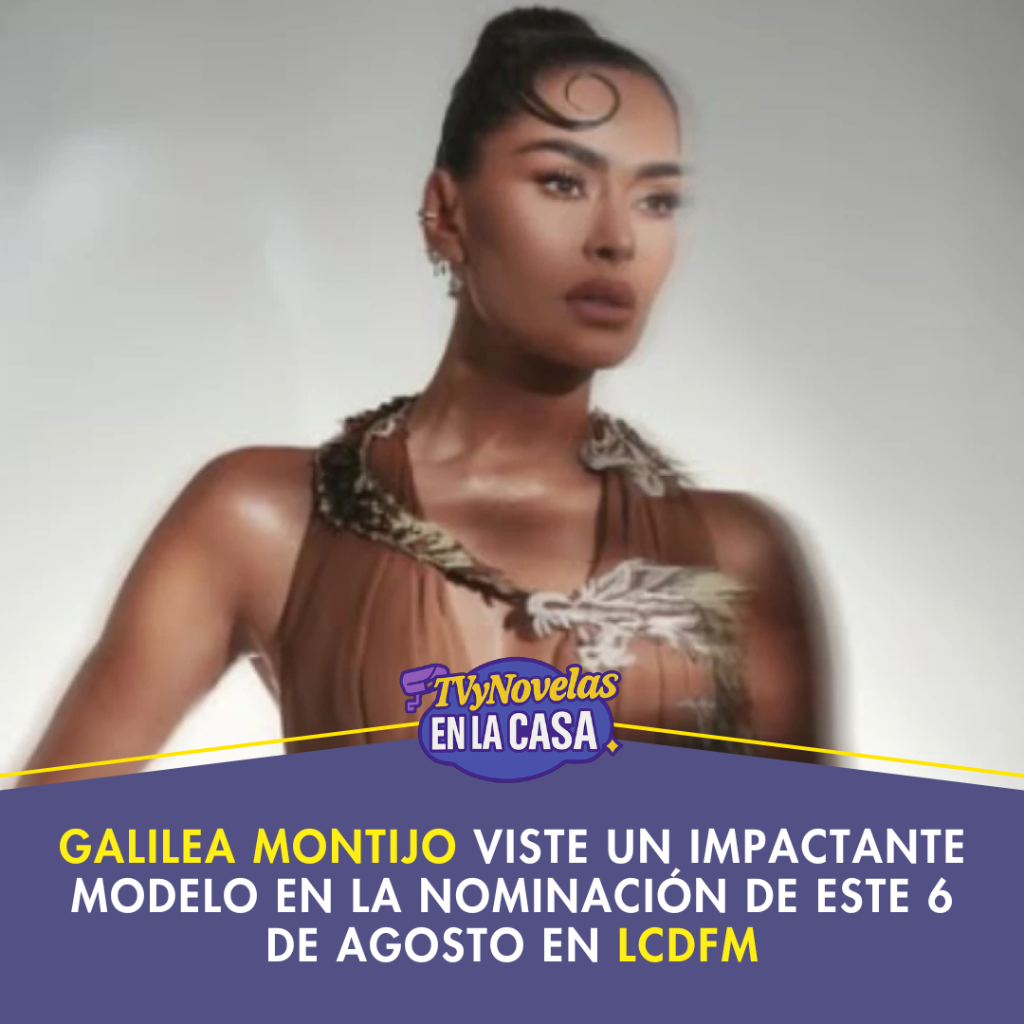 Galilea Montijo viste un impactante modelo en la nominaci&oacute;n de este 6 de agosto en LCDFM