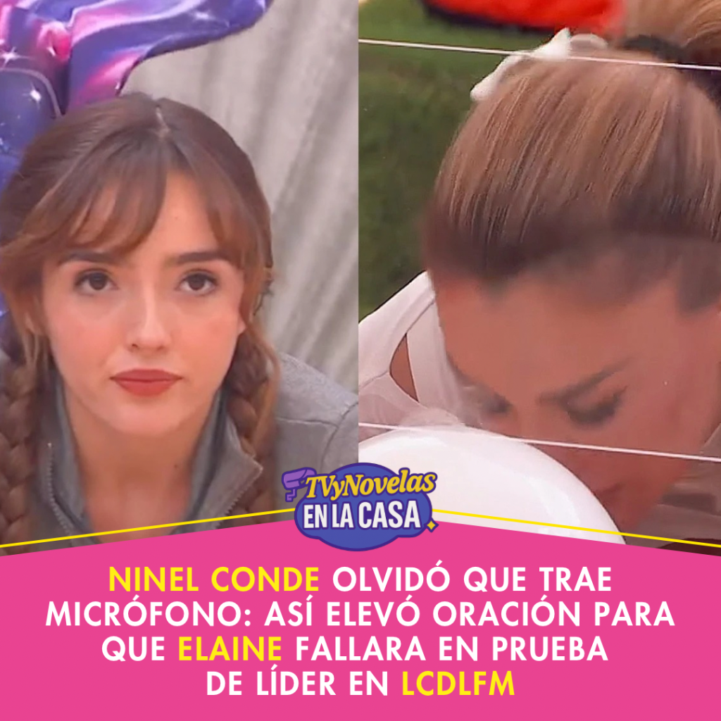Ninel Conde olvid&oacute; que trae micr&oacute;fono: As&iacute; elev&oacute; oraci&oacute;n para que Elaine FALLARA en Prueba de L&iacute;der en LCDLFM