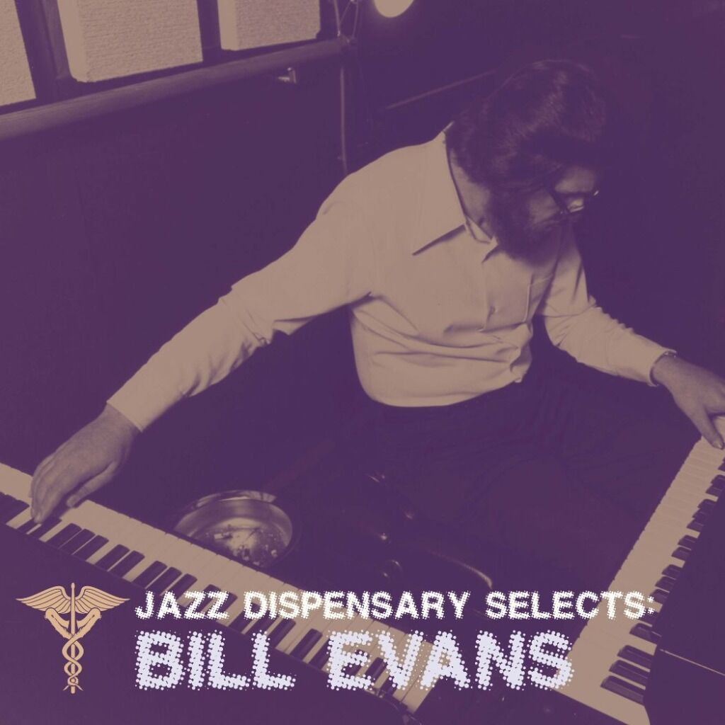 LISTEN TO JAZZ DISPENSARY SELECTS: BILL EVANS