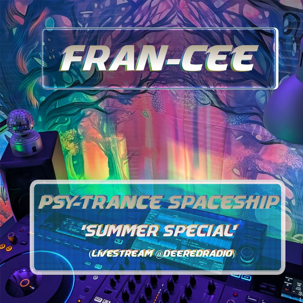 Fran-Cee - Psy-Trance Spaceship 'Summer Special' (Livestream @DeeRedRadio)