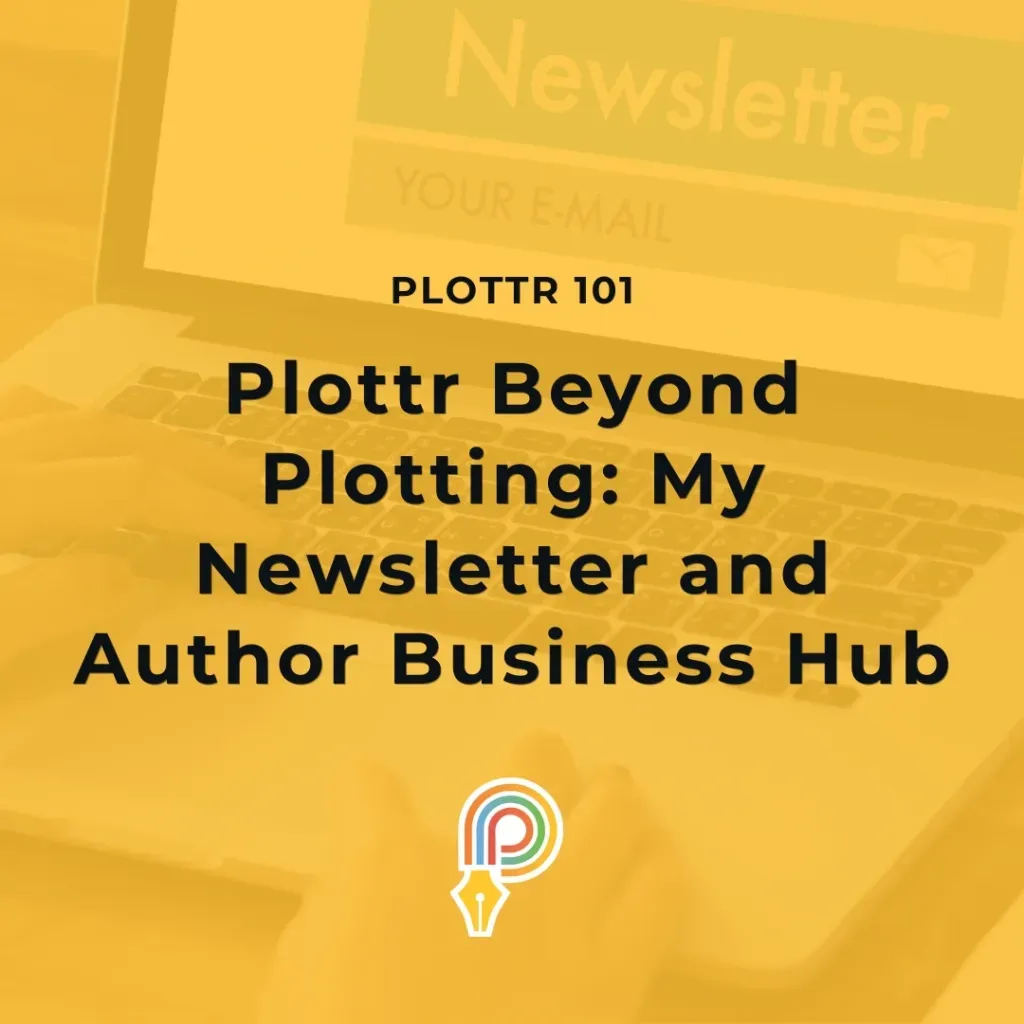 Plottr Beyond Plotting: My Newsletter and Author Business Hub