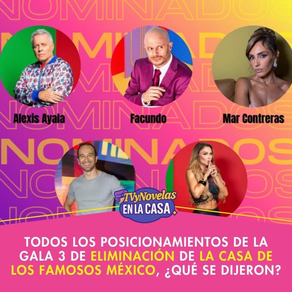 Todos los posicionamientos de la gala 3 de eliminaci&oacute;n de La Casa de los Famosos M&eacute;xico, &iquest;qu&eacute; se dijeron?