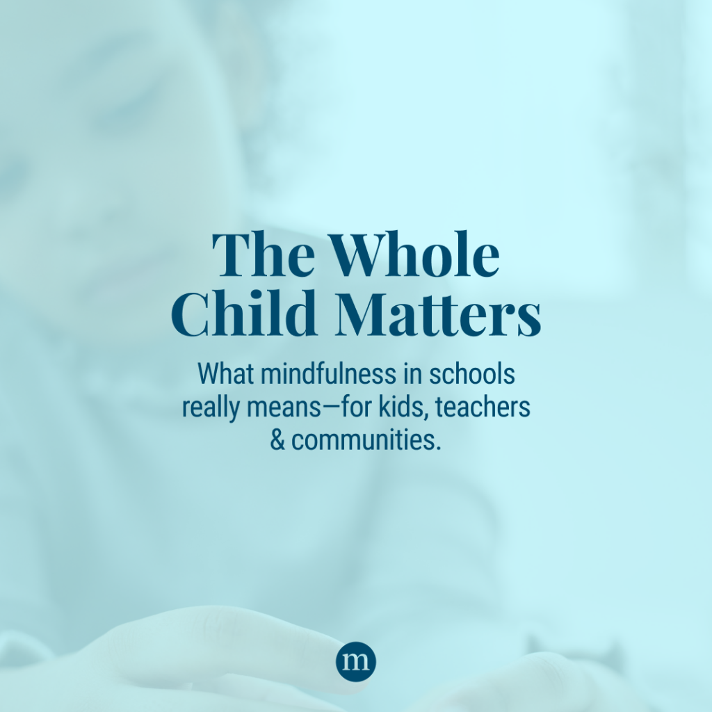The Whole Child Matters&mdash;What It Means to Have Mindfulness in Schools