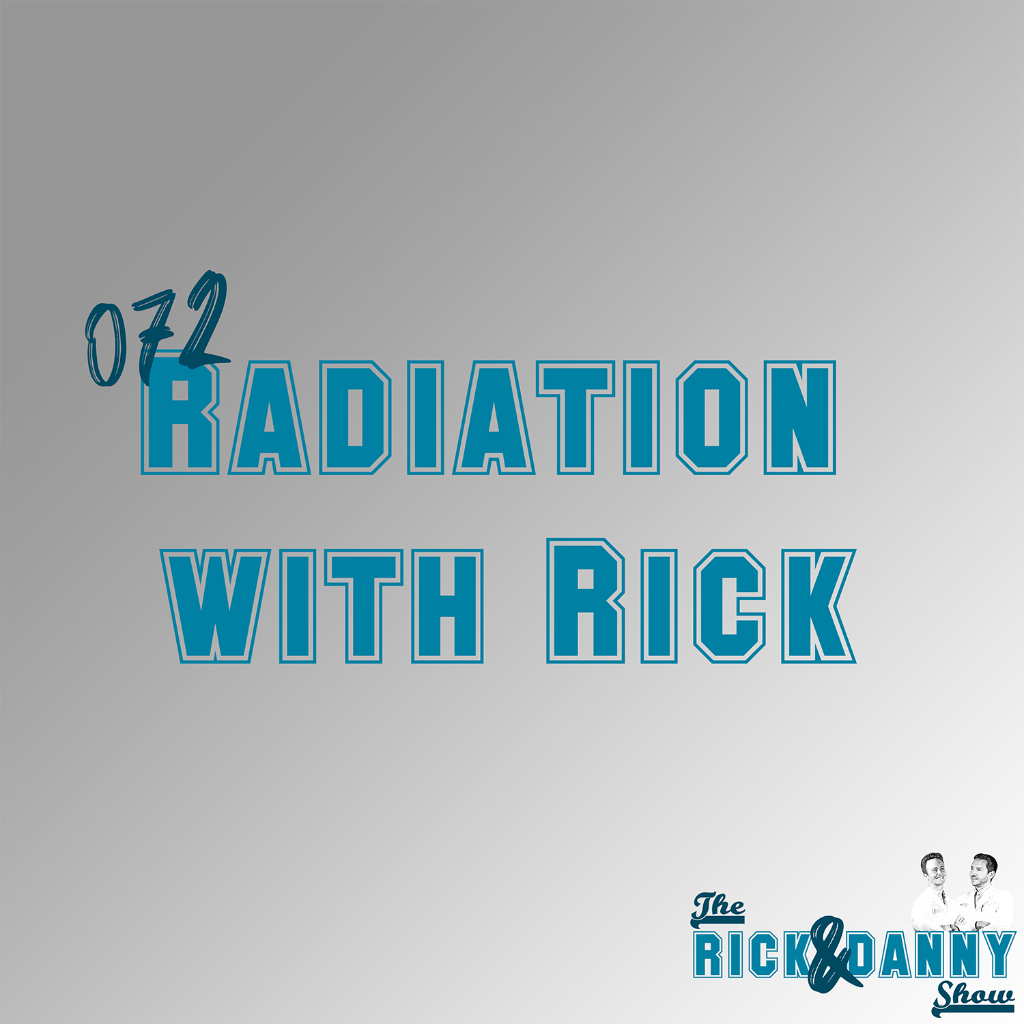 072: Radiation with Rick