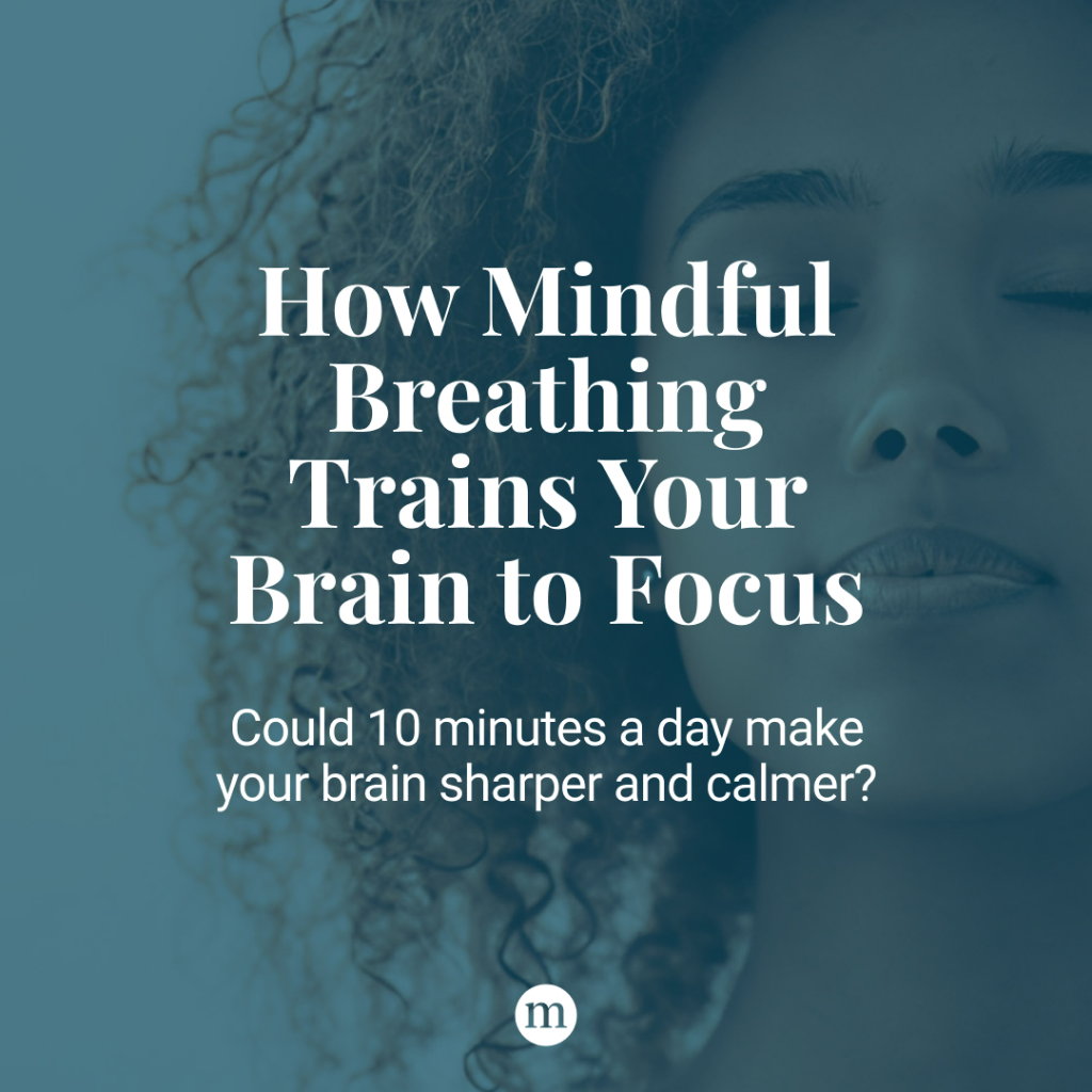 How Mindful Breathing Trains Your Brain to Focus