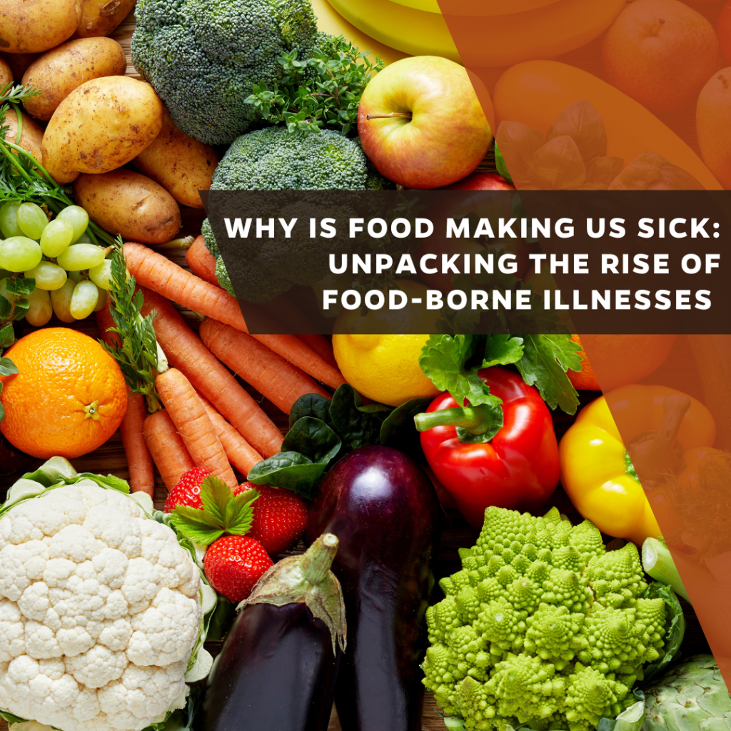 Why is food making us sick: Unpacking the rise of food-borne illnesses