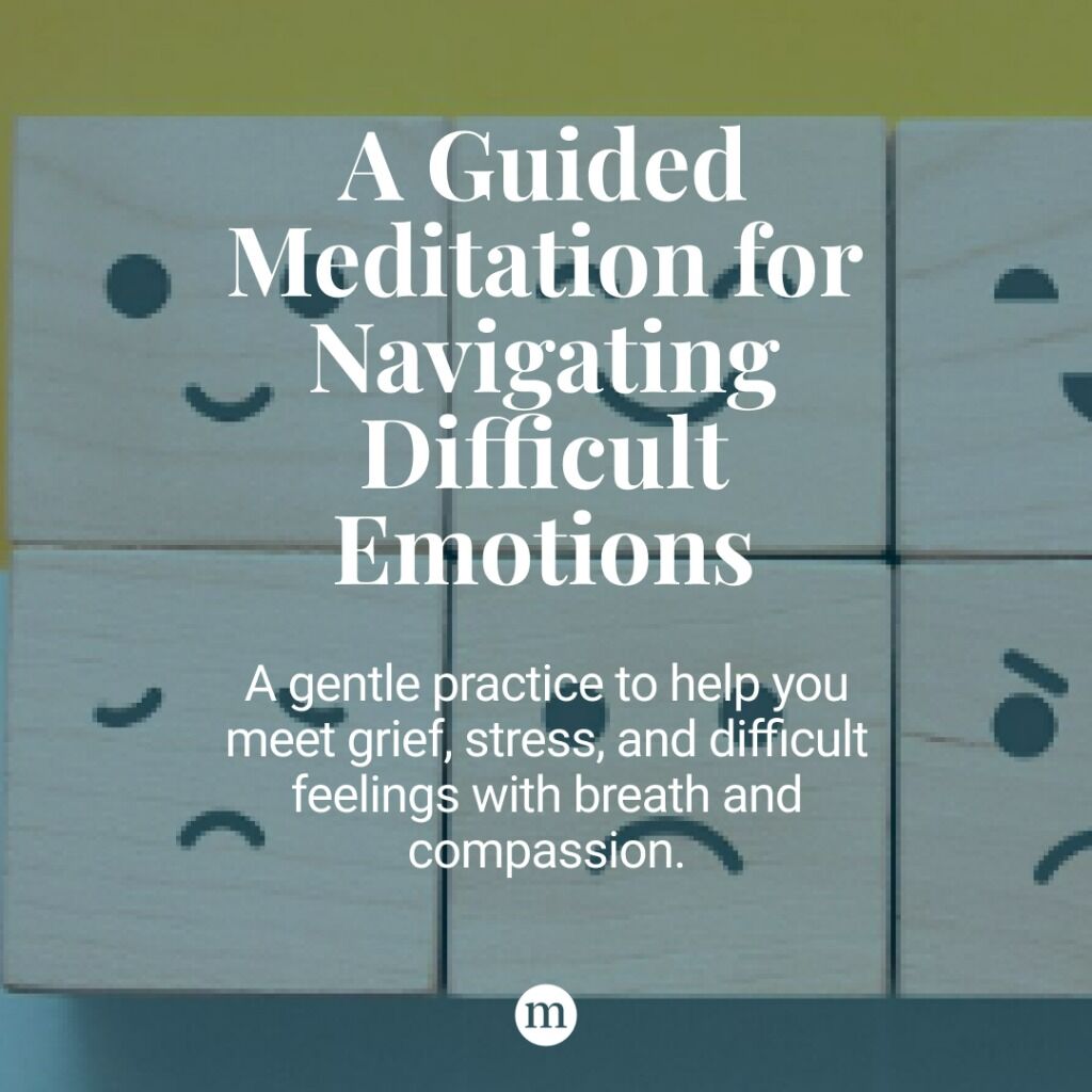A Guided Meditation for Navigating Difficult Emotions