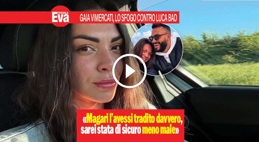 Gaia Vimercati e Luca Bad shock, &laquo;Magari l'avessi tradito&raquo;