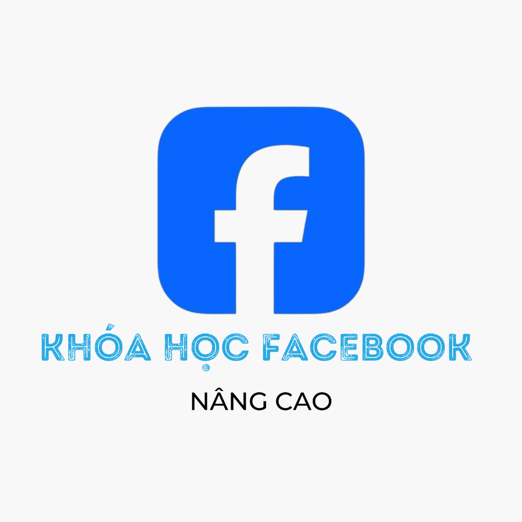 Kh&oacute;a Học Quảng C&aacute;o Facebook N&acirc;ng Cao