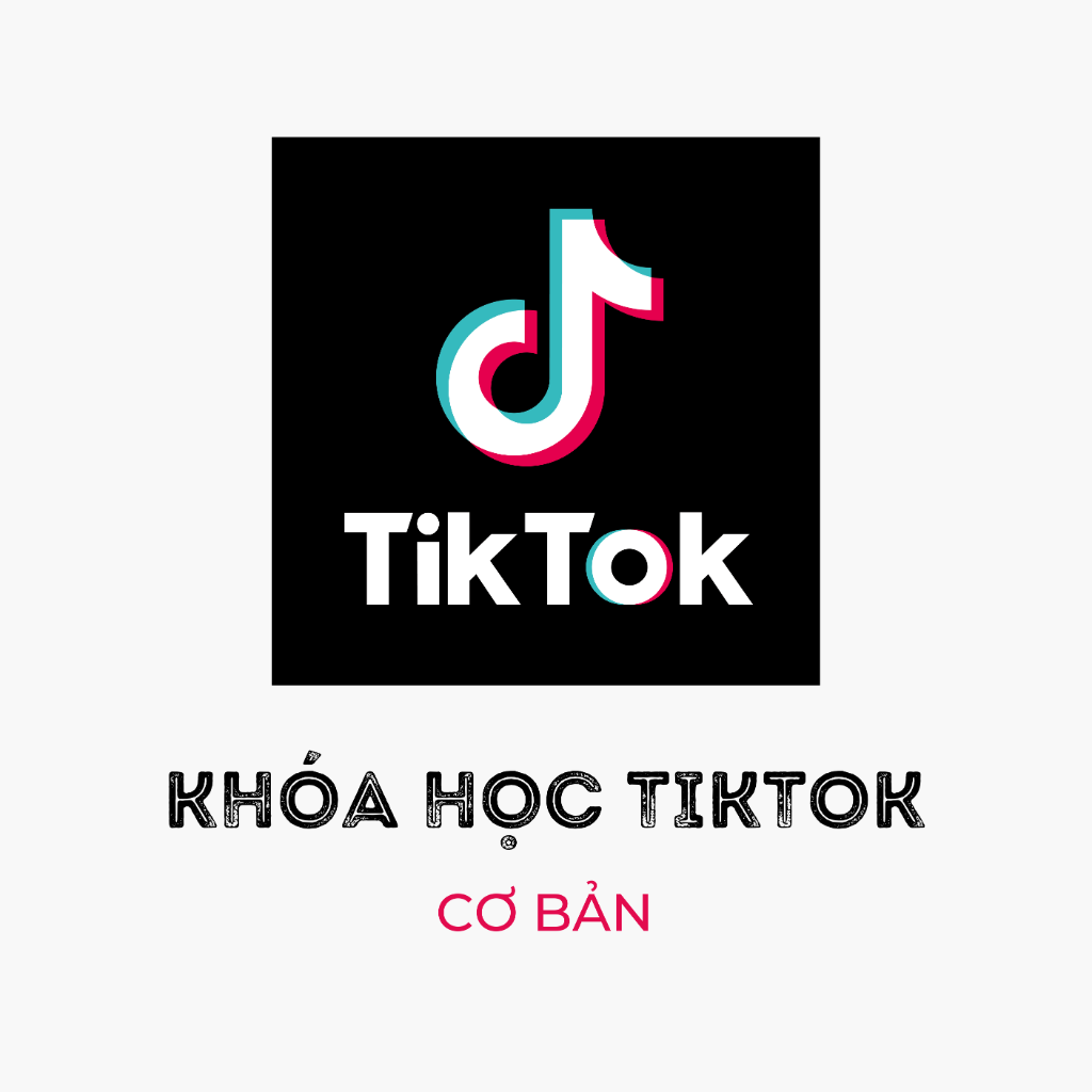 Kh&oacute;a Học Quảng C&aacute;o TIKTOK CƠ BẢN
