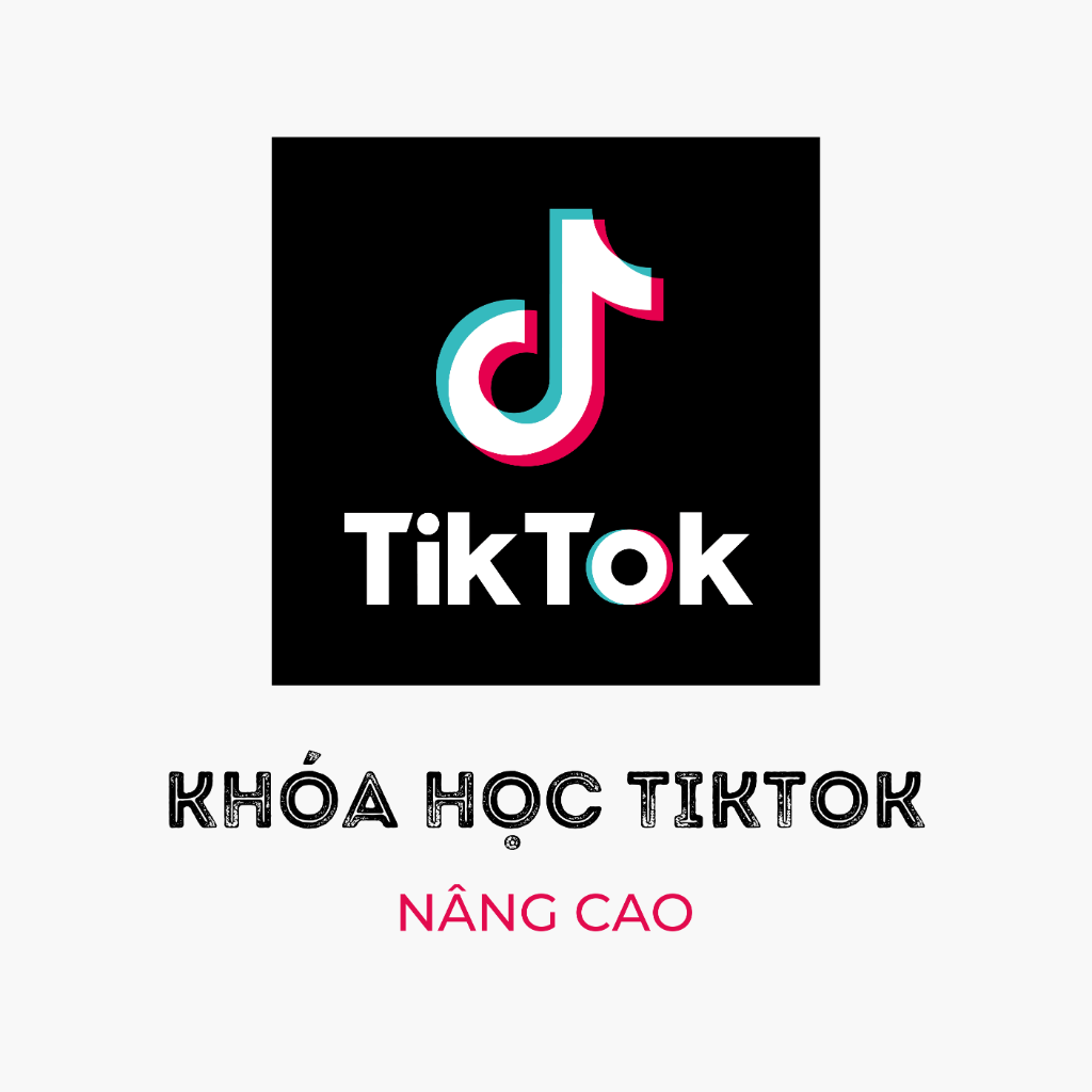 Kh&oacute;a Học Quảng C&aacute;o TIKTOK N&Acirc;NG CAO
