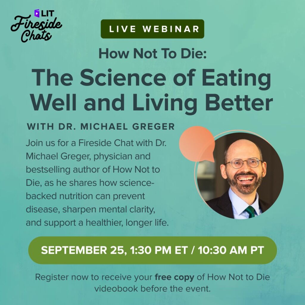 📆 LIT FIRESIDE CHAT: How Not to Die: The Science of Eating Well and Living Better with Dr. Michael Greger