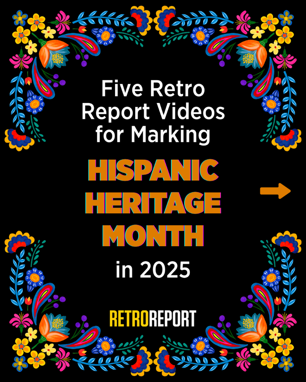 Five Retro Report Videos for Marking Hispanic Heritage Month in 2025