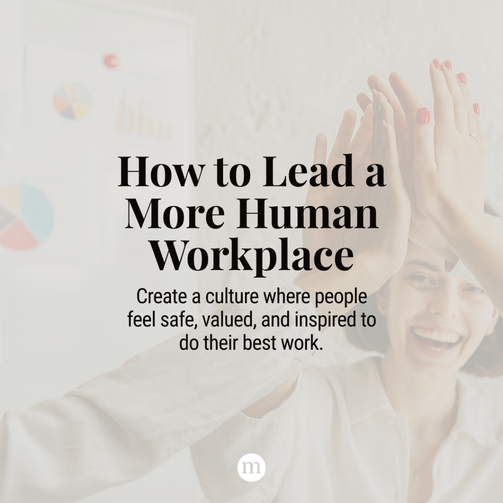 How to Lead a More Human Workplace