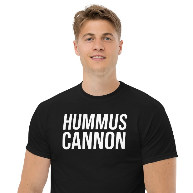 Get the HUMMUS CANNON T-SHIRT! CODE: HUMMUS