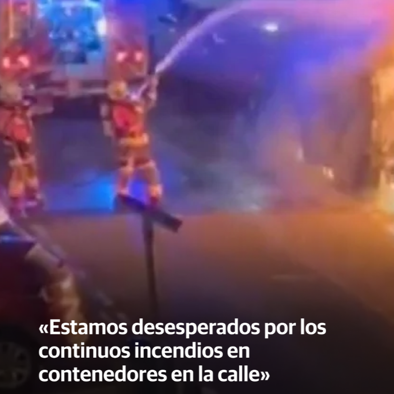 &laquo;Estamos desesperados por los continuos incendios en contenedores en la calle&raquo;