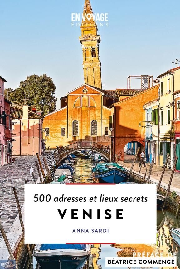 2025 // En Voyage Editions >> Guide - Venise - "500 adresses et lieux secrets". Auteur: Anna Sardi