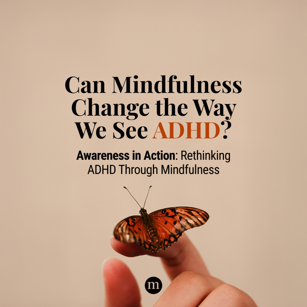 Awareness in Action: Rethinking ADHD Through Mindfulness