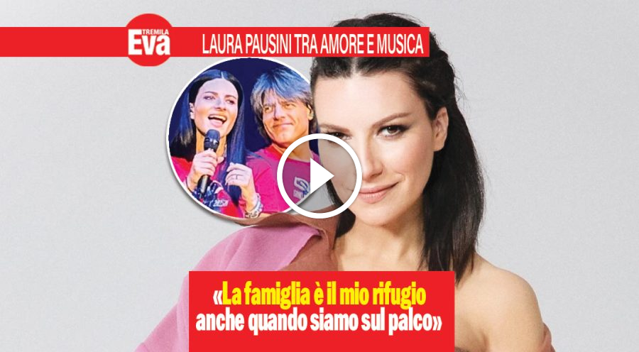 Laura Pausini: &laquo;con Paolo e nostra figlia un porto sicuro&raquo;
