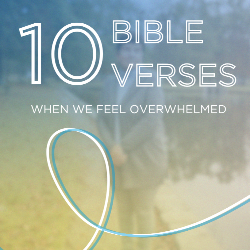 10 Bible Verses for When You Feel Overwhelmed