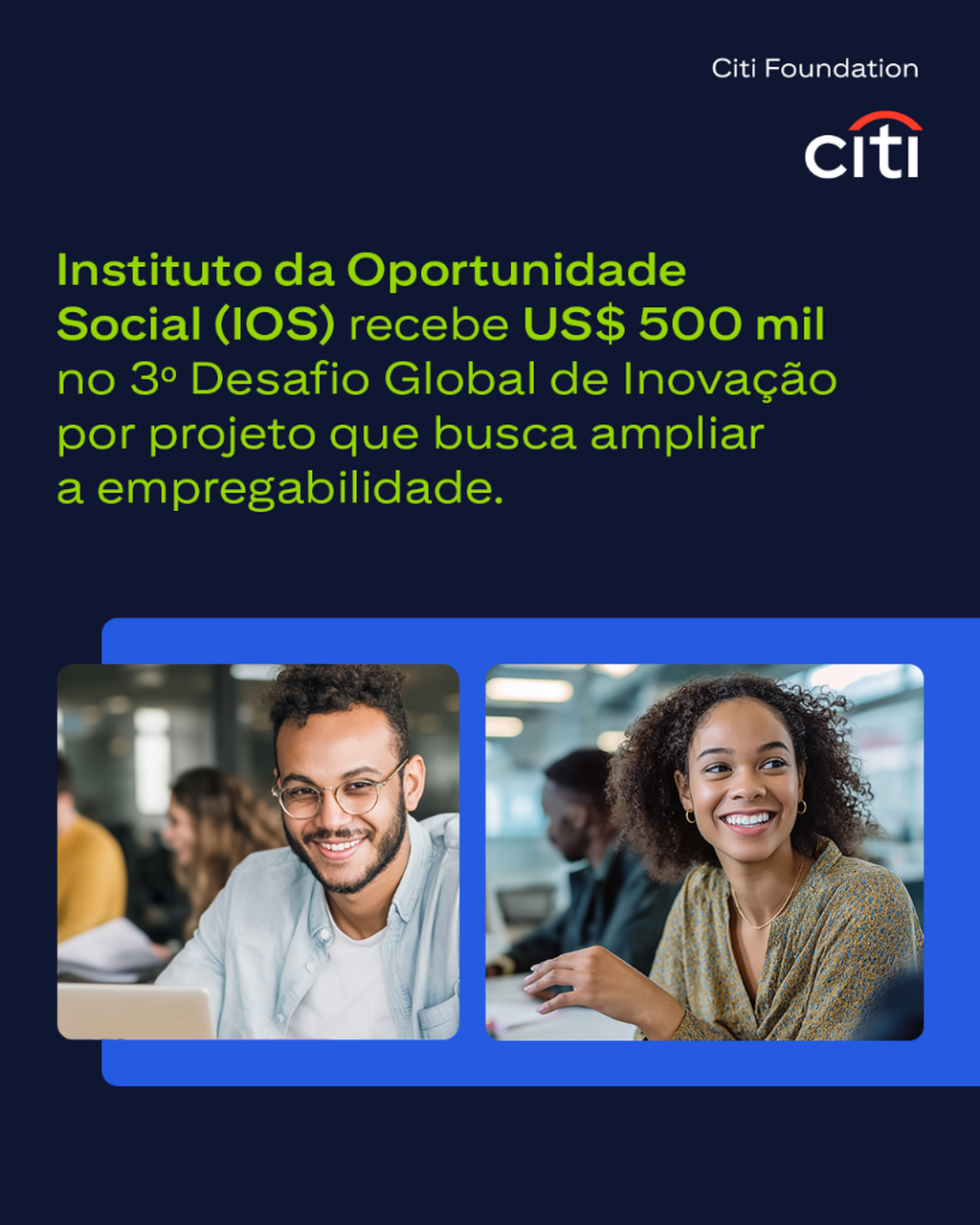 O Instituto da Oportunidade Social (IOS) foi um dos selecionados pelo 3&ordm; Desafio Global de Inova&ccedil;&atilde;o da Citi Foundation. 