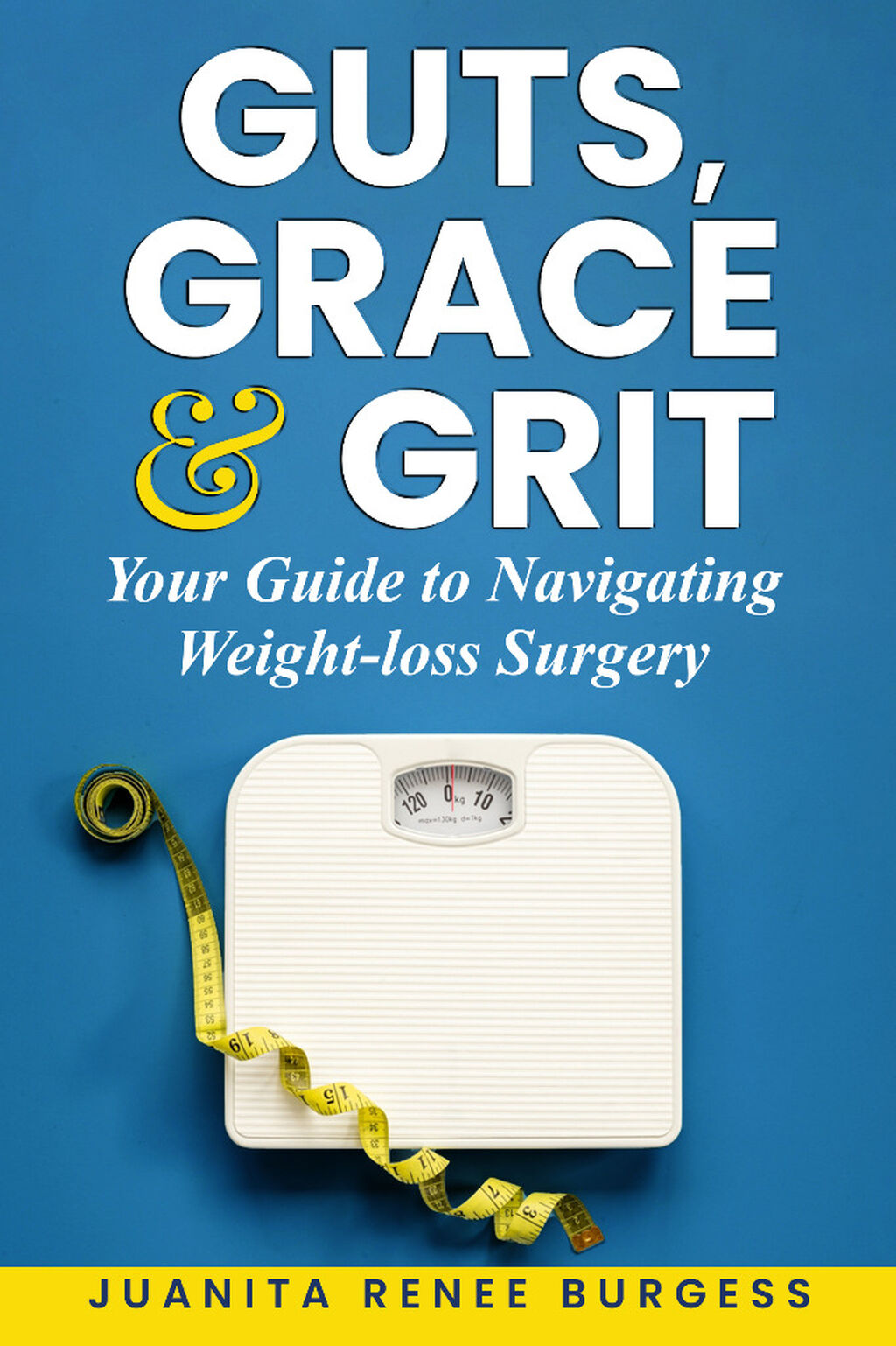 Guts, Grace & Grit: Your Guide to Navigating Weight-loss Surgery