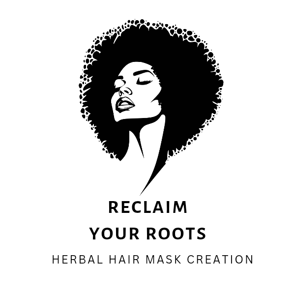 Reclaim Your Roots: Herbal Hair Mask Creation (Virtual Experience)