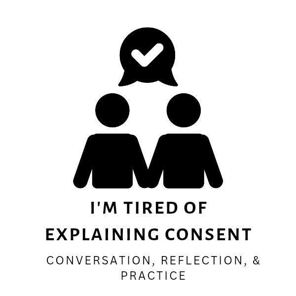 I'm Tired of Explaining Consent: A Virtual Experience 