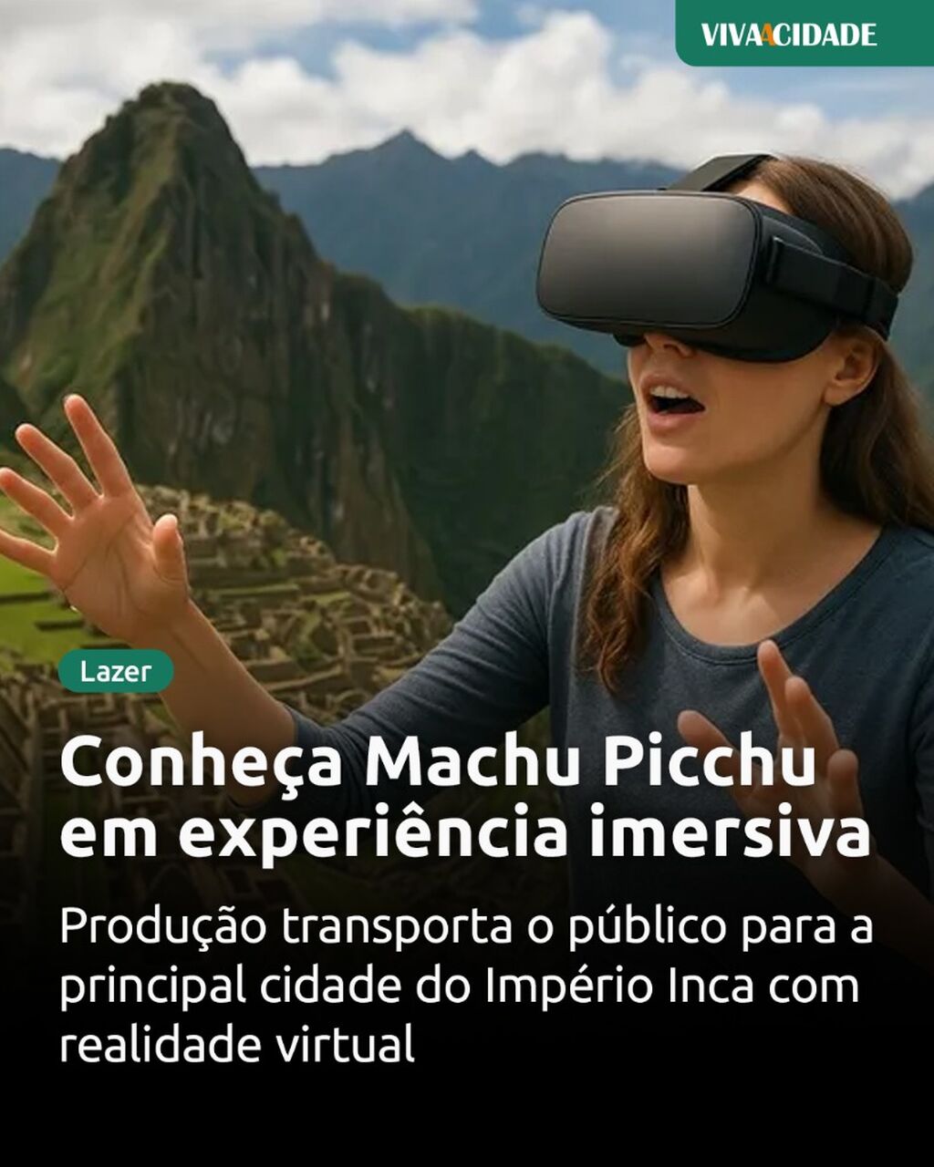 Conhe&ccedil;a Machu Picchu em experi&ecirc;ncia imersiva