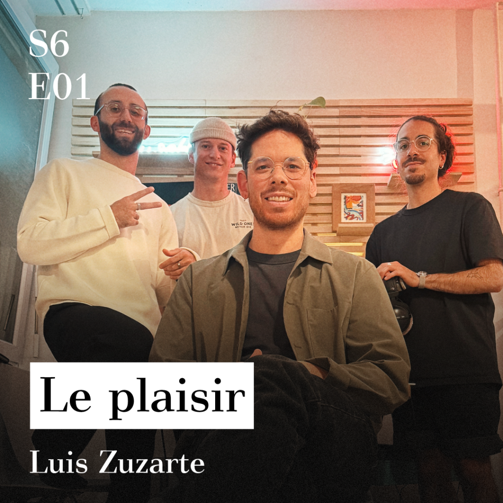 S6-E01 - Le plaisir (avec Luis Zuzarte)