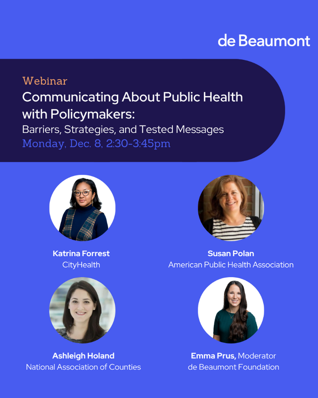 Welcome! You are invited to join a webinar: Communicating about Public Health with Policymakers: Barriers, Strategies, and Tested Messages   . After registering, you will receive a confirmation email about joining the webinar.